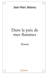 Dans la paix de mes flammes