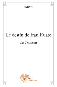 Le destin de Jean Kuate - La Trahison