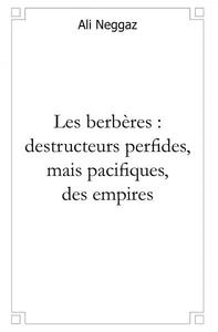 Les berbères, destructeurs perfides mais pacifiques des empires