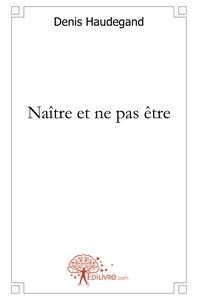Naître et ne pas être