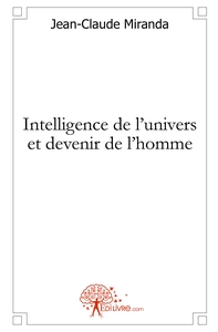 Intelligence de l'univers et devenir de l'homme
