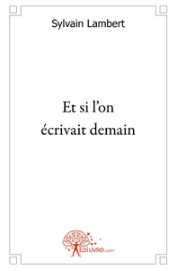 Et si l'on écrivait demain...