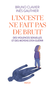 L'INCESTE NE FAIT PAS DE BRUIT - DES VIOLENCES SEXUELLES ET DES MOYENS D'EN GUERIR