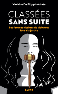 CLASSEES SANS SUITE - LES FEMMES VICTIMES DE VIOLENCES FACE A LA JUSTICE