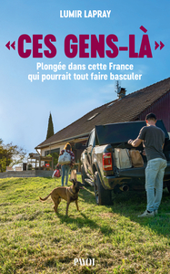 CES GENS-LA - PLONGEE DANS CETTE FRANCE QUI POURRAIT TOUT FAIRE BASCULER