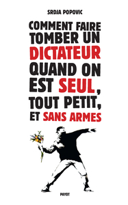 Comment faire tomber un dictateur quand on est seul, tout petit, et sans armes