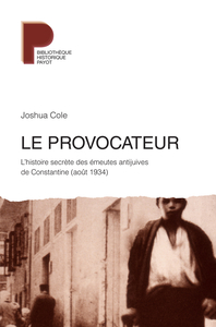 LE PROVOCATEUR - L'HISTOIRE SECRETE DES EMEUTES ANTIJUIVES DE CONSTANTINE (AOUT 1934)