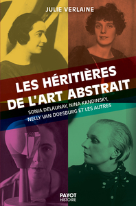 LES HERITIERES DE L'ART ABSTRAIT - SONIA DELAUNAY, NINA KANDINSKY, NELLY VAN DOESBURG ET LES AUTRES