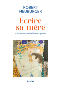 ECRIRE SA MERE - A LA RECHERCHE DE L'AMOUR PERDU