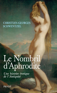LE NOMBRIL D'APHRODITE - UNE HISTOIRE EROTIQUE DE L'ANTIQUITE