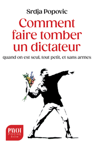 Comment faire tomber un dictateur quand on est seul, tout petit, et sans armes