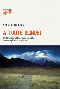A TOUTE BLINDE ! - DE L'IRLANDE A L'INDE AVEC UN VELO, DOUZE STYLOS ET UN REVOLVER