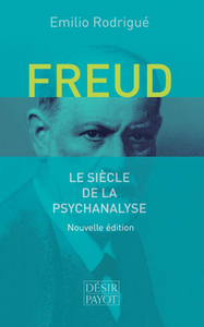 Freud. Le siècle de la psychanalyse