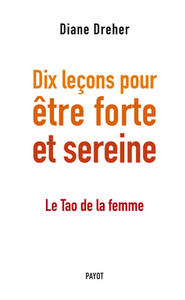 Dix leçons pour être forte et sereine