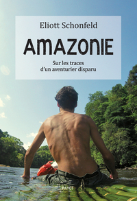 AMAZONIE - SUR LES TRACES D'UN AVENTURIER DISPARU