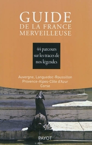 Guide de la France merveilleuse : Auvergne, Languedoc-Roussillon, Provence-Alpes-Côte d'Azur, Corse