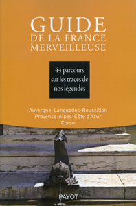 Guide de la France merveilleuse : Auvergne, Languedoc-Roussillon, Provence-Alpes-Côte d'Azur, Corse