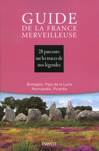 Guide de la France merveilleuse : Bretagne, Pays de la Loire, Normandie, Picardie