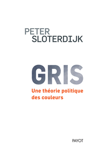 GRIS - UNE THEORIE POLITIQUE DES COULEURS