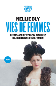 VIES DE FEMMES - REPORTAGES INEDITS DE LA PIONNIERE DU JOURNALISME D'INFILTRATION