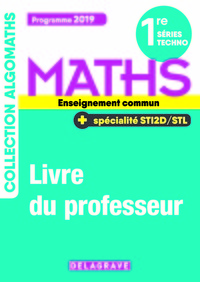 Mathématiques 1re Enseignement commun + spécialité STI2D, STL, Livre du professeur