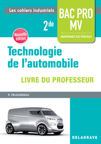 Technologie de l'automobile - Les cahiers industriels 2de Bac Pro MV, Livre du professeur