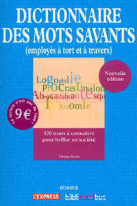 Dictionnaire des mots savants (employés à tort et à travers)