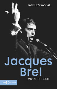 JACQUES BREL, VIVRE DEBOUT