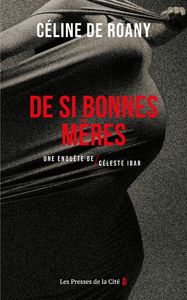 De si bonnes mères - Une enquête de Céleste Ibar