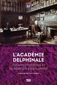 L'ACADEMIE DELPHINALE - 250 ANS D'HISTOIRE ET DE MEMOIRE EN DAUPHINE