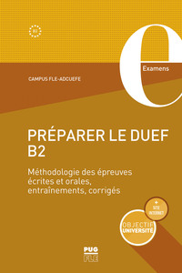 PREPARER LE DUEF B2 - METHODOLOGIE DES EPREUVES ECRITES ET ORALES, ENTRAINEMENT, CORRIGES