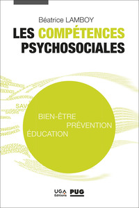 LES COMPETENCES PSYCHOSOCIALES - BIEN-ETRE, PREVENTION, EDUCATION