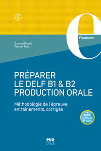 PREPARER LE DELF B1 & B2 PRODUCTION ORALE - METHODOLOGIE DE L'EPREUVE, ENTRAINEMENTS, CORRIGES