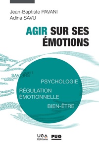 AGIR SUR SES EMOTIONS - PSYCHOLOGIE, REGULATION EMOTIONNELLE, BIEN-ETRE