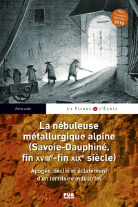 LA NEBULEUSE METALLURGIQUE ALPINE - (SAVOIE-DAUPHINE, FIN XVIIIE-FIN XIXE SIECLE) - APOGEE, DECLIN E