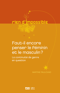 FAUT-IL ENCORE PENSER LE FEMININ ET LE MASCULIN ? - LA CONTINUITE DU GENRE EN QUESTION