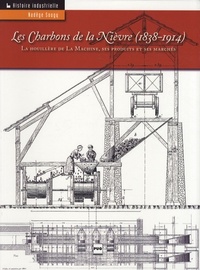 CHARBONS DE LA NIEVRE - LA HOUILLERE DE LA MACHINE (LES)