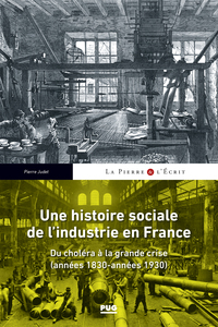 UNE HISTOIRE SOCIALE DE L'INDUSTRIE EN FRANCE - DU CHOLERA A LA GRANDE CRISE (ANNEES 1830- ANNEES 19