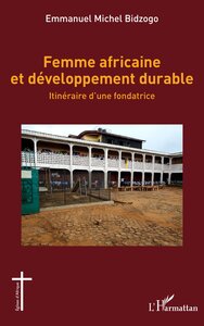 FEMME AFRICAINE ET DEVELOPPEMENT DURABLE - ITINERAIRE DUNE FONDATRICE