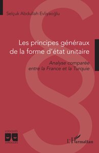 LES PRINCIPES GENERAUX DE LA FORME DETAT UNITAIRE - ANALYSE COMPAREE ENTRE LA FRANCE ET LA TURQUIE