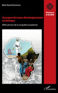 A PROPOS DU SOUS-DEVELOPPEMENT EN AFRIQUE - EFFETS PERVERS DE LA CONQUETE EUROPEENNE