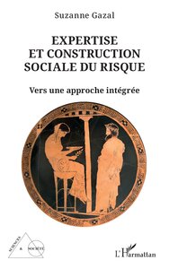 EXPERTISE ET CONSTRUCTION SOCIALE DU RISQUE - VERS UNE APPROCHE INTEGREE