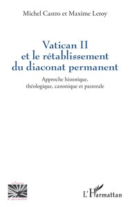 VATICAN II ET LE RETABLISSEMENT DU DIACONAT PERMANENT - APPROCHE HISTORIQUE, THEOLOGIQUE, CANONIQUE