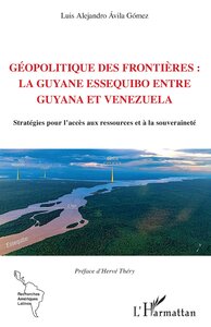 GEOPOLITIQUE DES FRONTIERES : LA GUYANE ESSEQUIBO ENTRE GUYANA ET VENEZUELA - STRATEGIES POUR L'ACCE