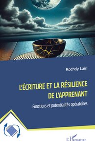 L'ECRITURE ET LA RESILIENCE DE L'APPRENANT - FONCTIONS ET POTENTIALITES OPERATOIRES