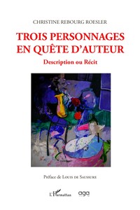 TROIS PERSONNAGES EN QUETE D'AUTEUR - DESCRIPTION OU RECIT