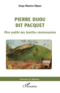 PIERRE DIJOU DIT PACQUET - PERE OUBLIE DES FAMILLES REUNIONNAISES