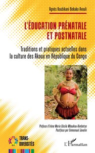 L'EDUCATION PRENATALE ET POSTNATALE - TRADITIONS ET PRATIQUES ACTUELLES DANS LA CULTURE DES AKOUA EN