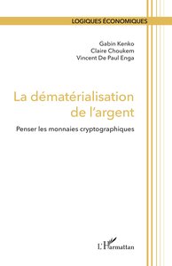 LA DEMATERIALISATION DE L'ARGENT - PENSER LES MONNAIES CRYPTOGRAPHIQUES