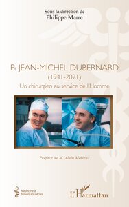 PR JEAN-MICHEL DUBERNARD (1941-2021) - UN CHIRURGIEN AU SERVICE DE L HOMME